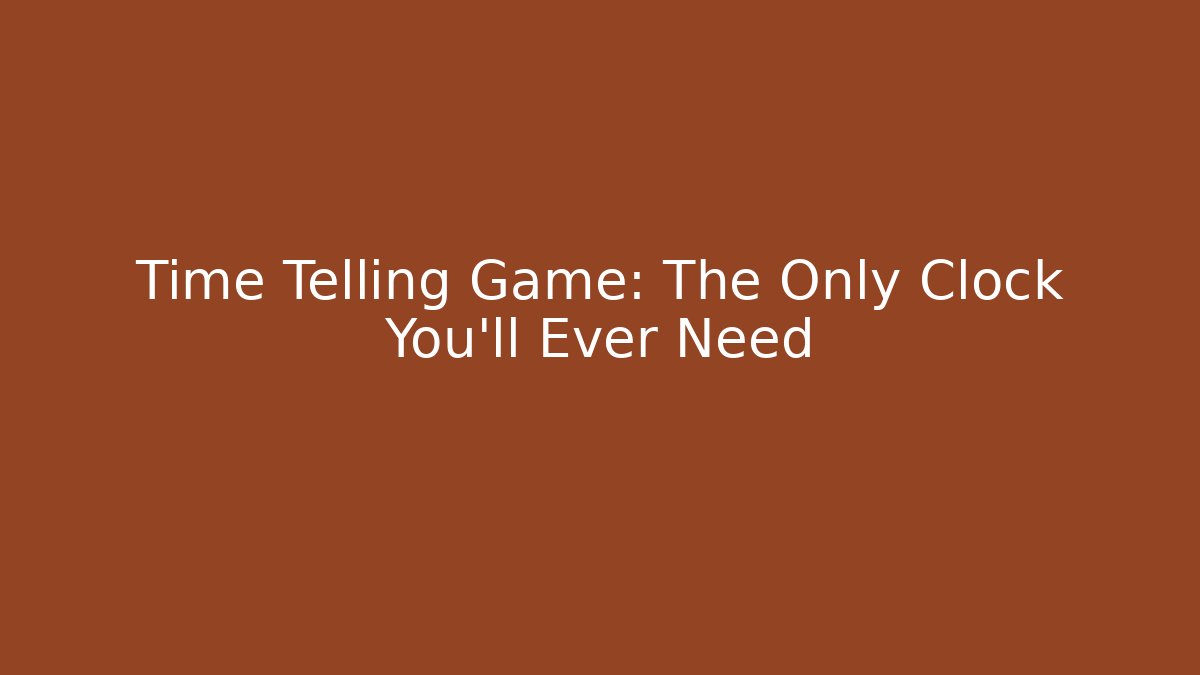 Time Telling Game: The Only Clock You'll Ever Need - Create More Assets