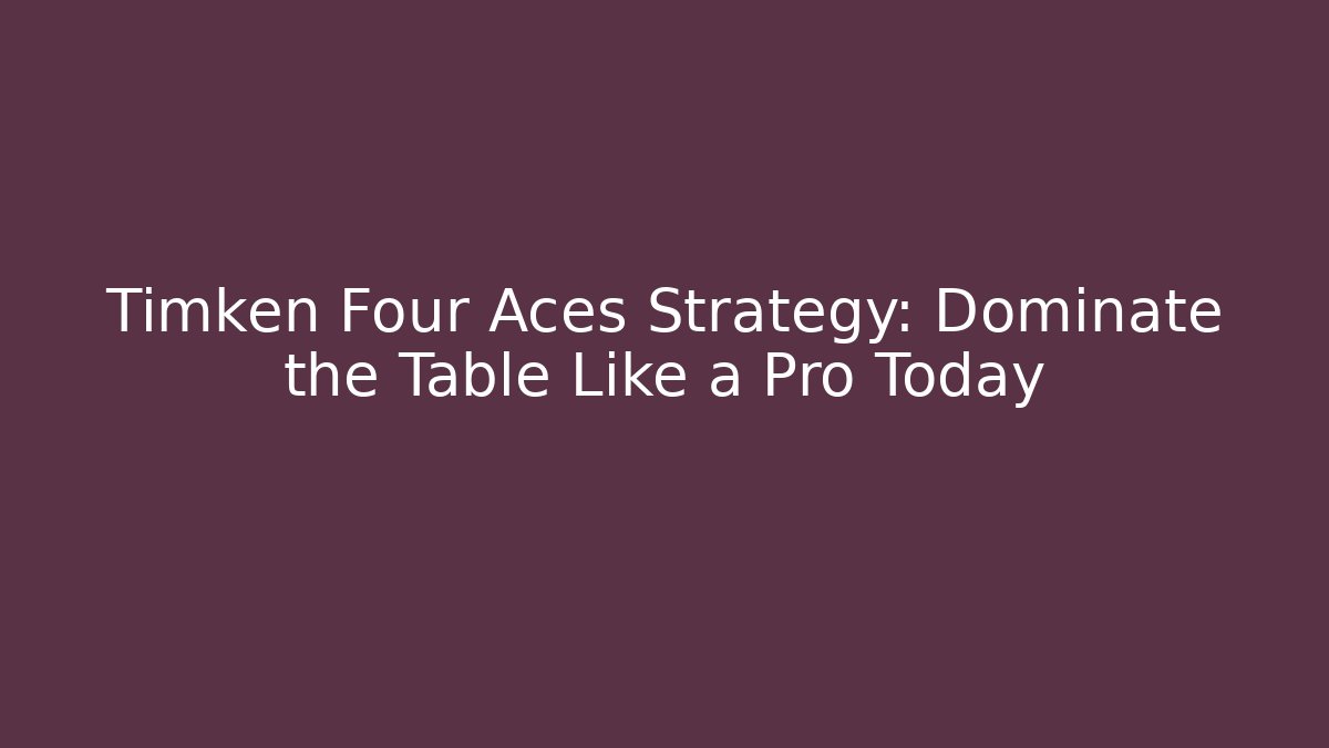 Timken Four Aces Strategy: Dominate the Table Like a Pro Today - Create More Assets