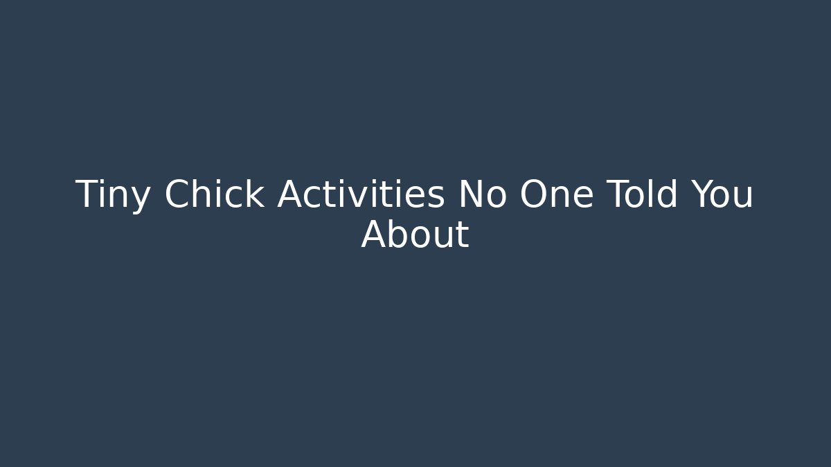Tiny Chick Activities No One Told You About