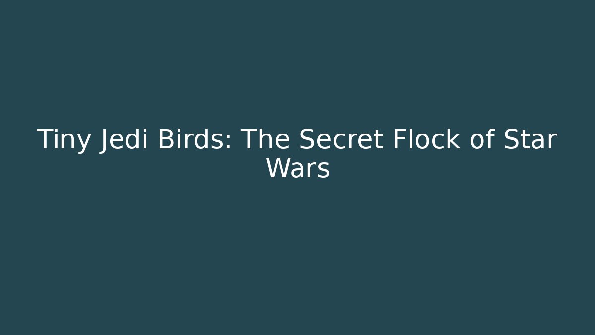 Tiny Jedi Birds: The Secret Flock of Star Wars
