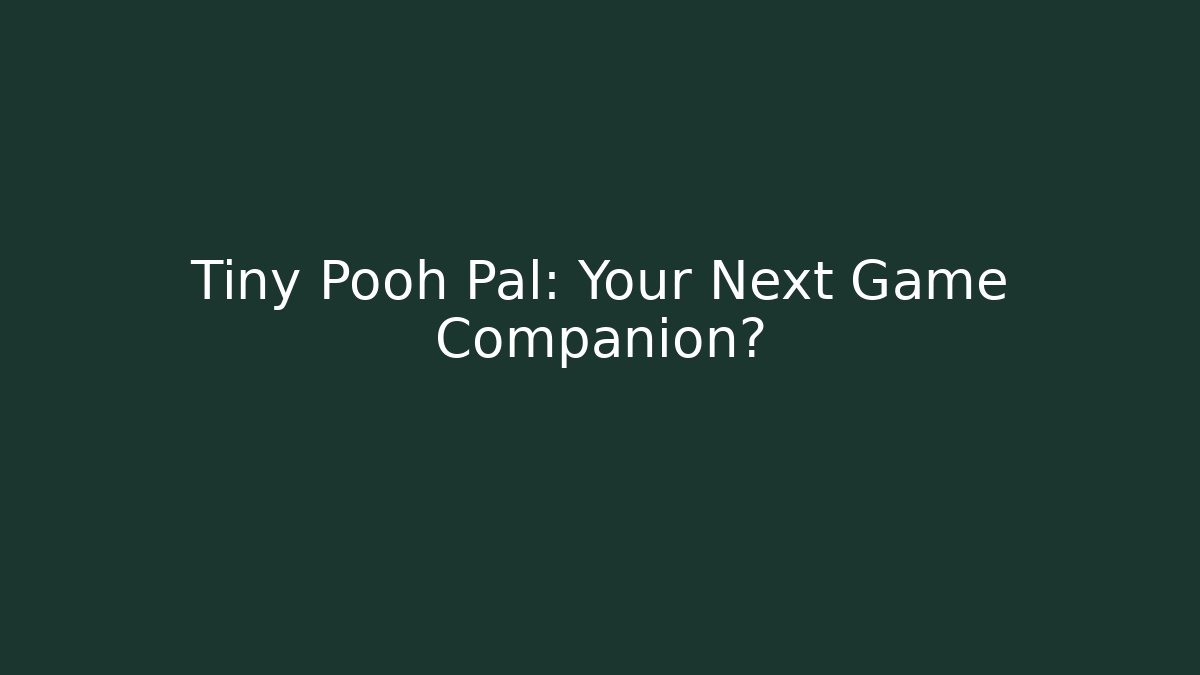 Tiny Pooh Pal: Your Next Game Companion? - Create More Assets