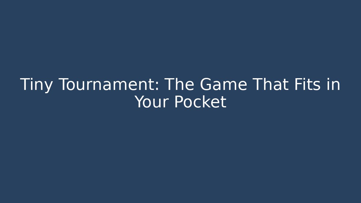 Tiny Tournament: The Game That Fits in Your Pocket - Create More Assets