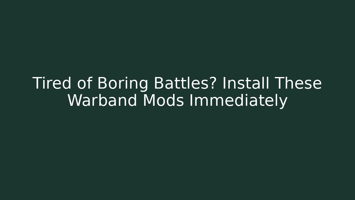 Tired of Boring Battles? Install These Warband Mods Immediately