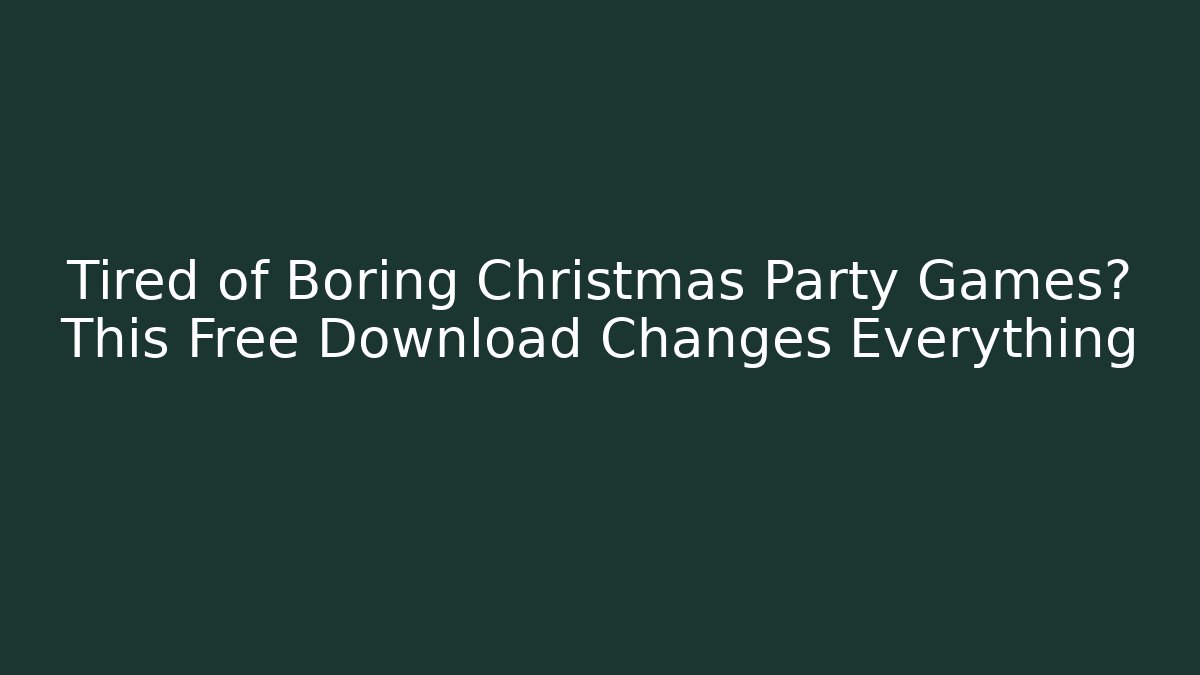 Tired of Boring Christmas Party Games? This Free Download Changes Everything