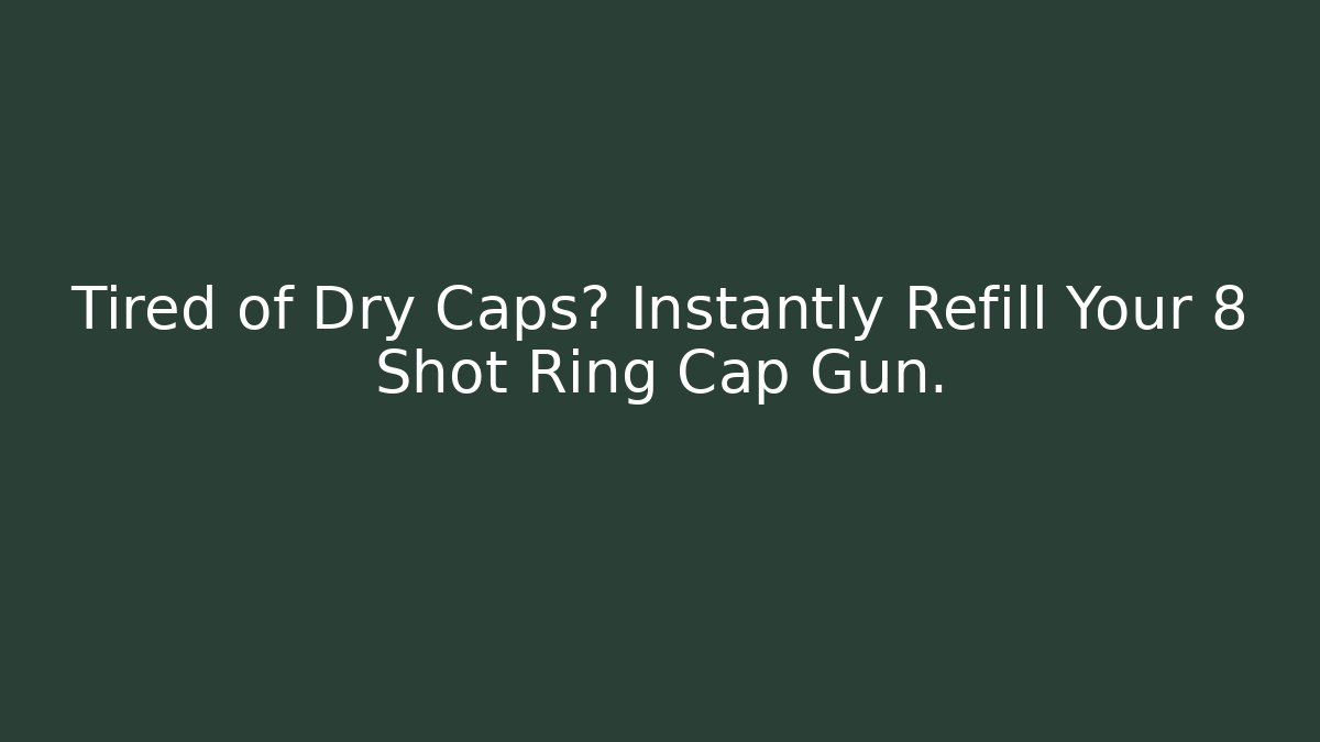 Tired of Dry Caps? Instantly Refill Your 8 Shot Ring Cap Gun.