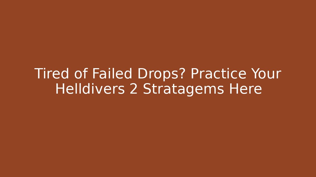 Tired of Failed Drops? Practice Your Helldivers 2 Stratagems Here