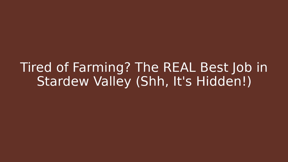 Tired of Farming? The REAL Best Job in Stardew Valley (Shh, It's Hidden!)