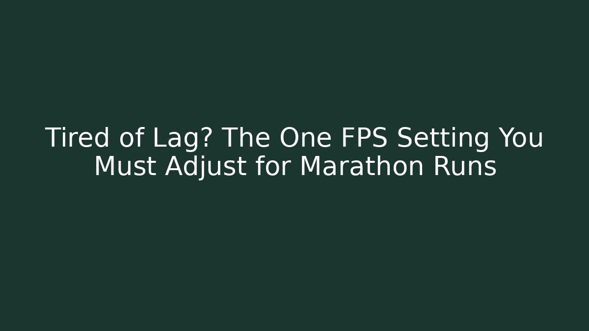 Tired of Lag? The One FPS Setting You Must Adjust for Marathon Runs