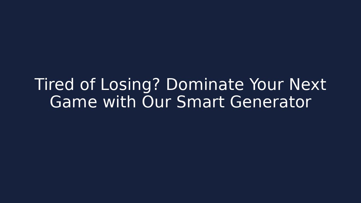 Tired of Losing? Dominate Your Next Game with Our Smart Generator