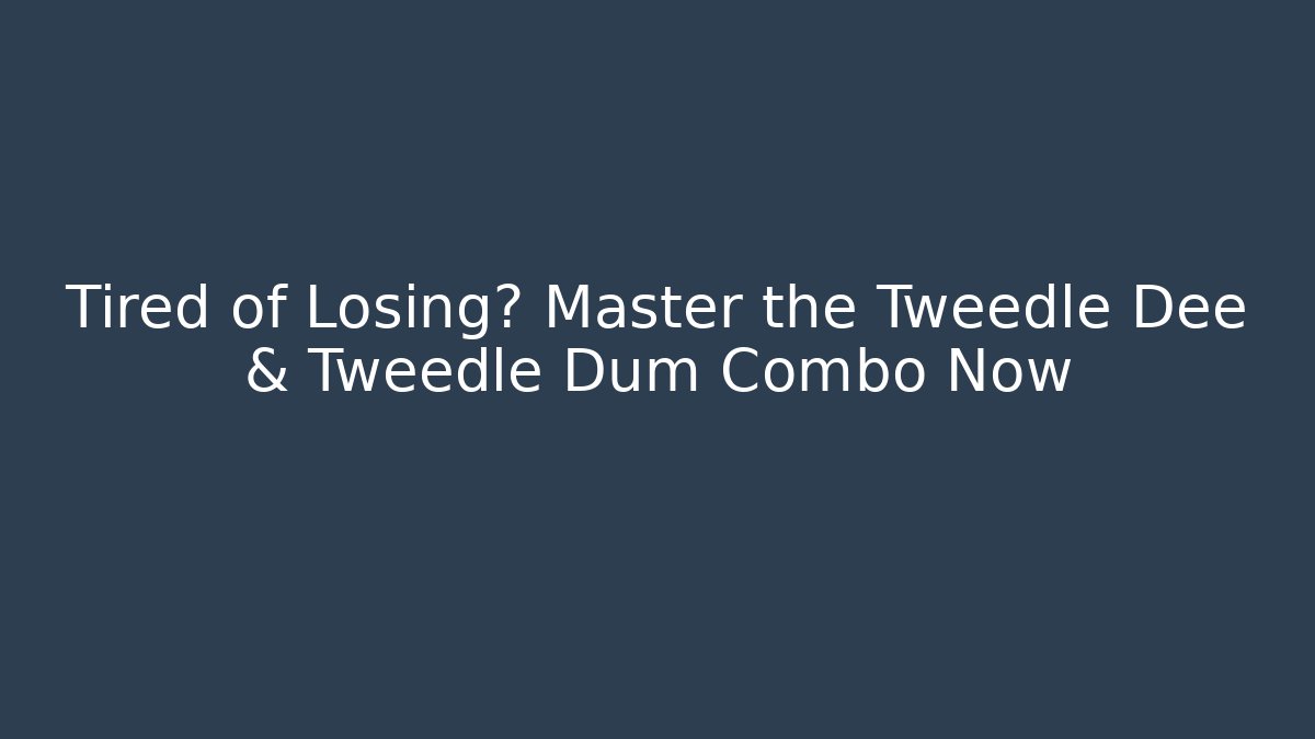 Tired of Losing? Master the Tweedle Dee & Tweedle Dum Combo Now