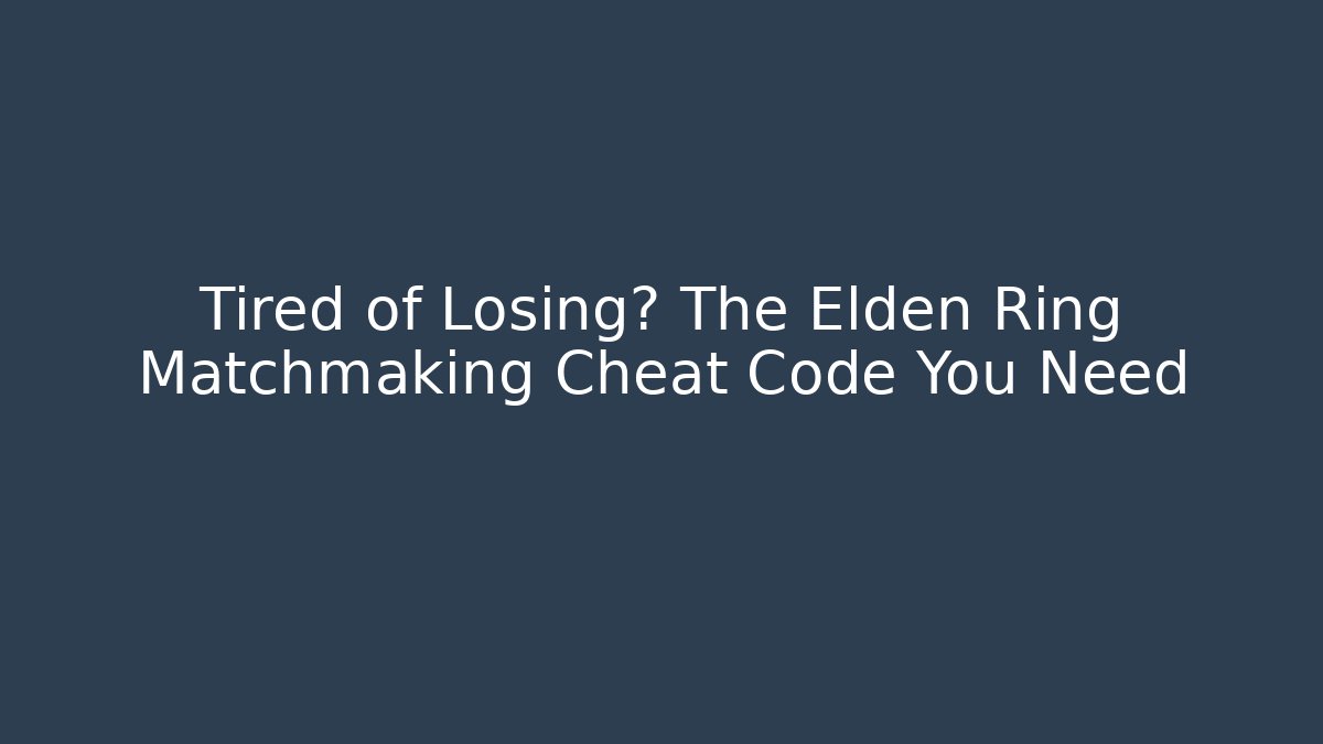 Tired of Losing? The Elden Ring Matchmaking Cheat Code You Need - Create More Assets