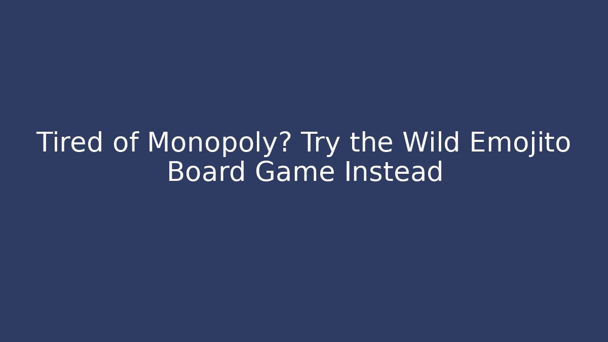 Tired of Monopoly? Try the Wild Emojito Board Game Instead