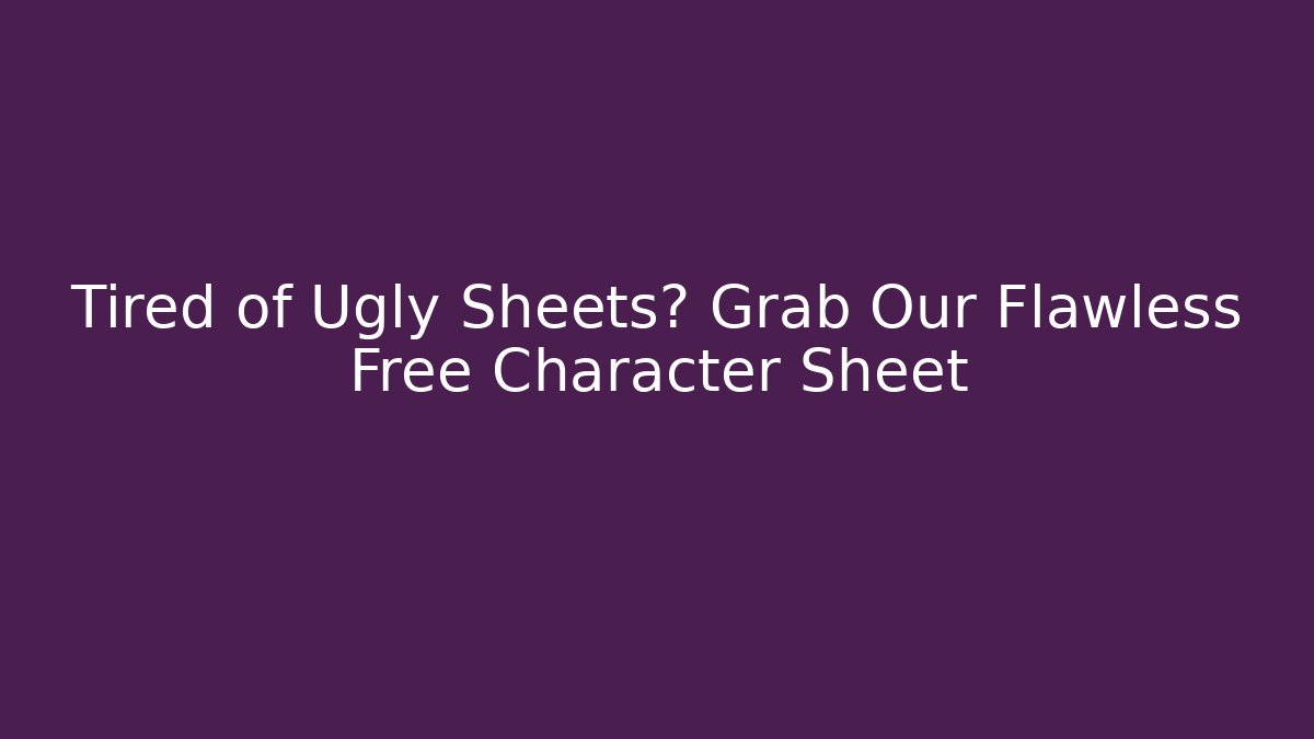 Tired of Ugly Sheets? Grab Our Flawless Free Character Sheet