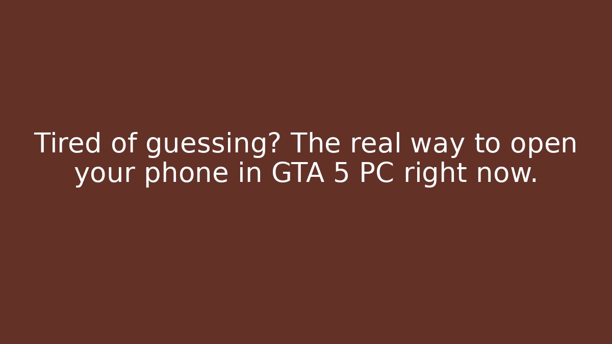 Tired of guessing? The real way to open your phone in GTA 5 PC right now.