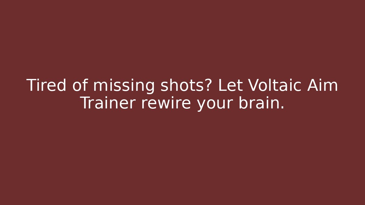 Tired of missing shots? Let Voltaic Aim Trainer rewire your brain.