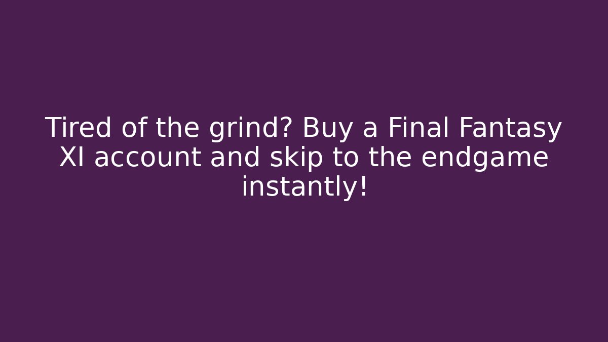 Tired of the grind? Buy a Final Fantasy XI account and skip to the endgame instantly!