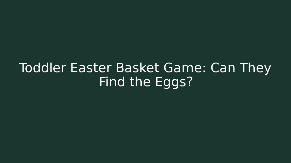 Toddler Easter Basket Game: Can They Find the Eggs? - Create More Assets