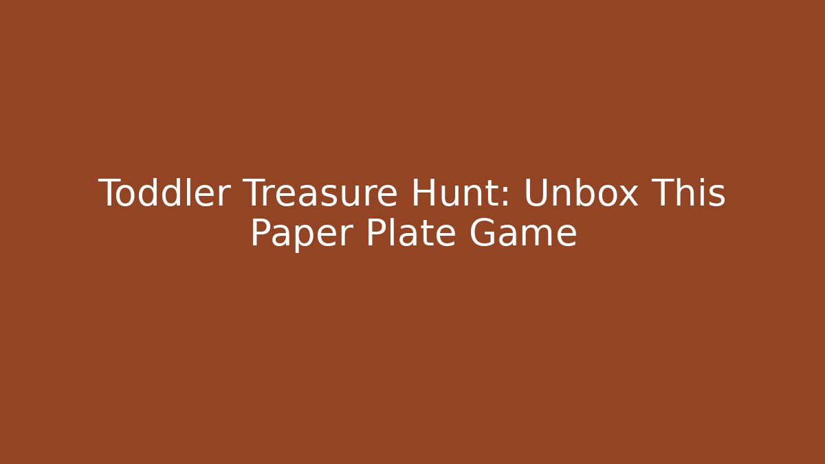 Toddler Treasure Hunt: Unbox This Paper Plate Game