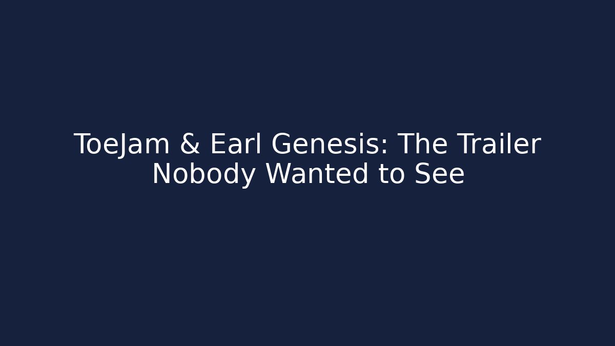 ToeJam & Earl Genesis: The Trailer Nobody Wanted to See