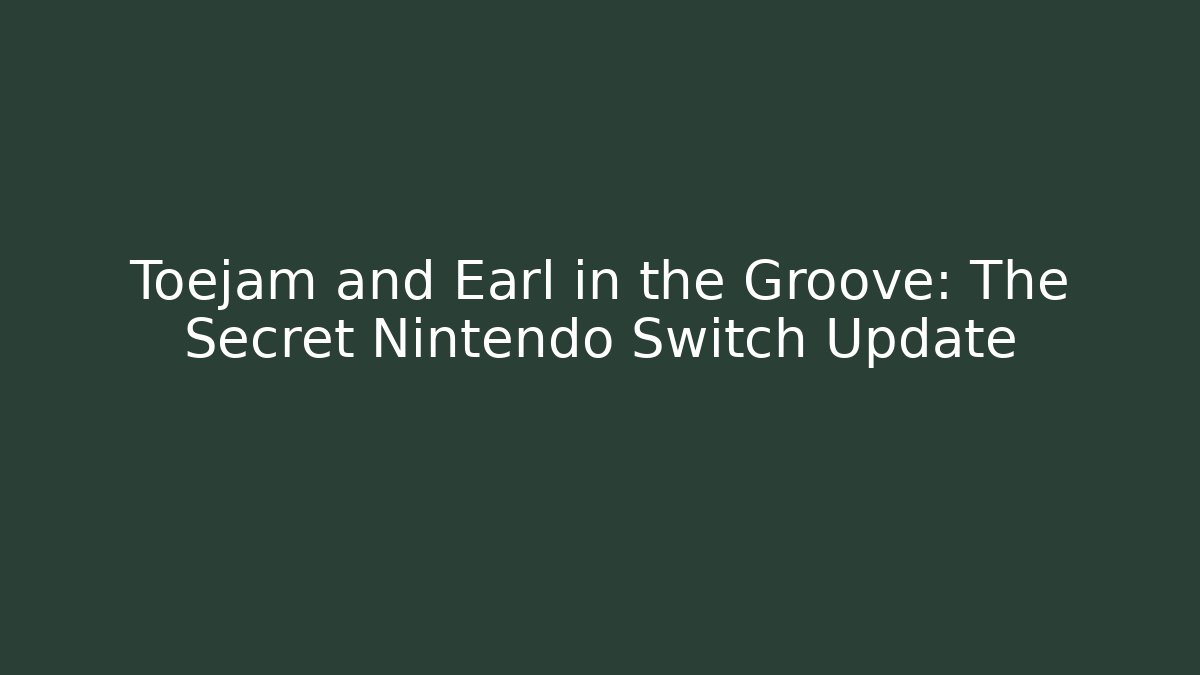 Toejam and Earl in the Groove: The Secret Nintendo Switch Update