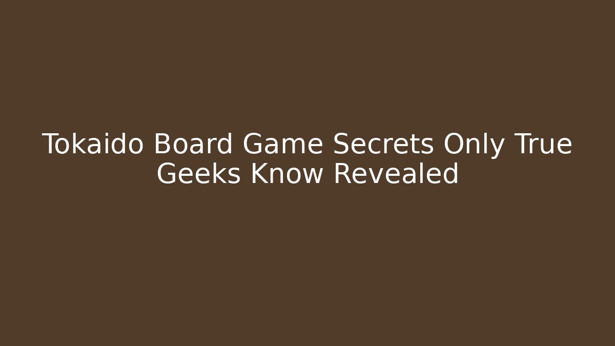 Tokaido Board Game Secrets Only True Geeks Know Revealed