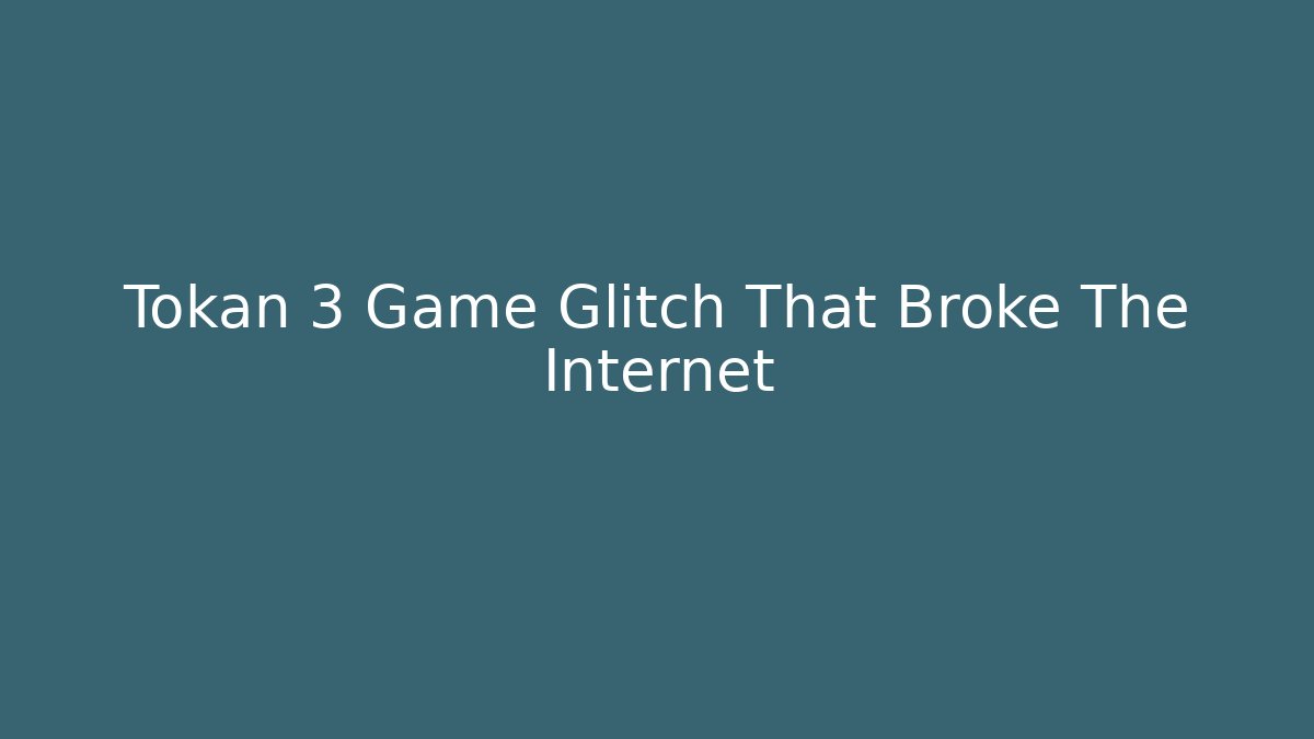 Tokan 3 Game Glitch That Broke The Internet