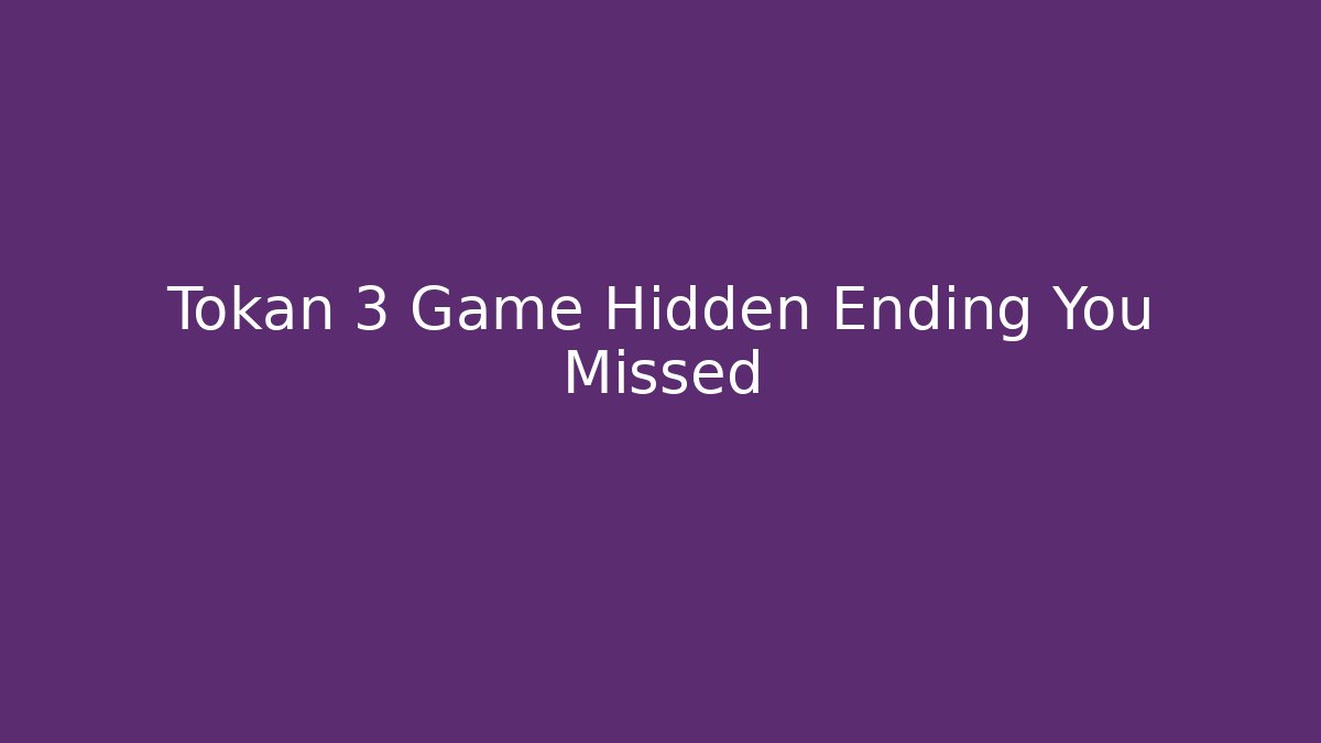 Tokan 3 Game Hidden Ending You Missed