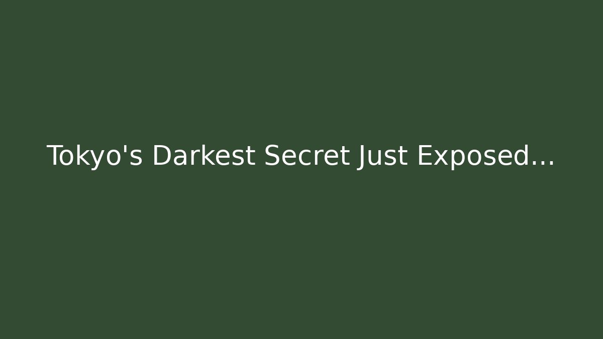 Tokyo's Darkest Secret Just Exposed...
