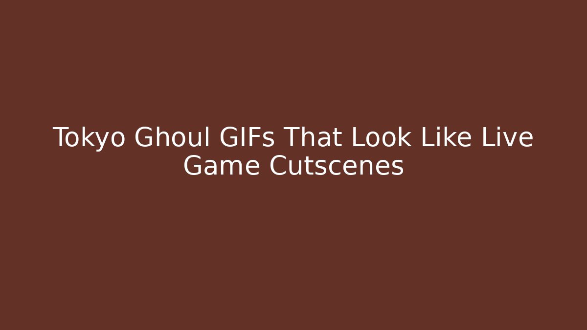 Tokyo Ghoul GIFs That Look Like Live Game Cutscenes