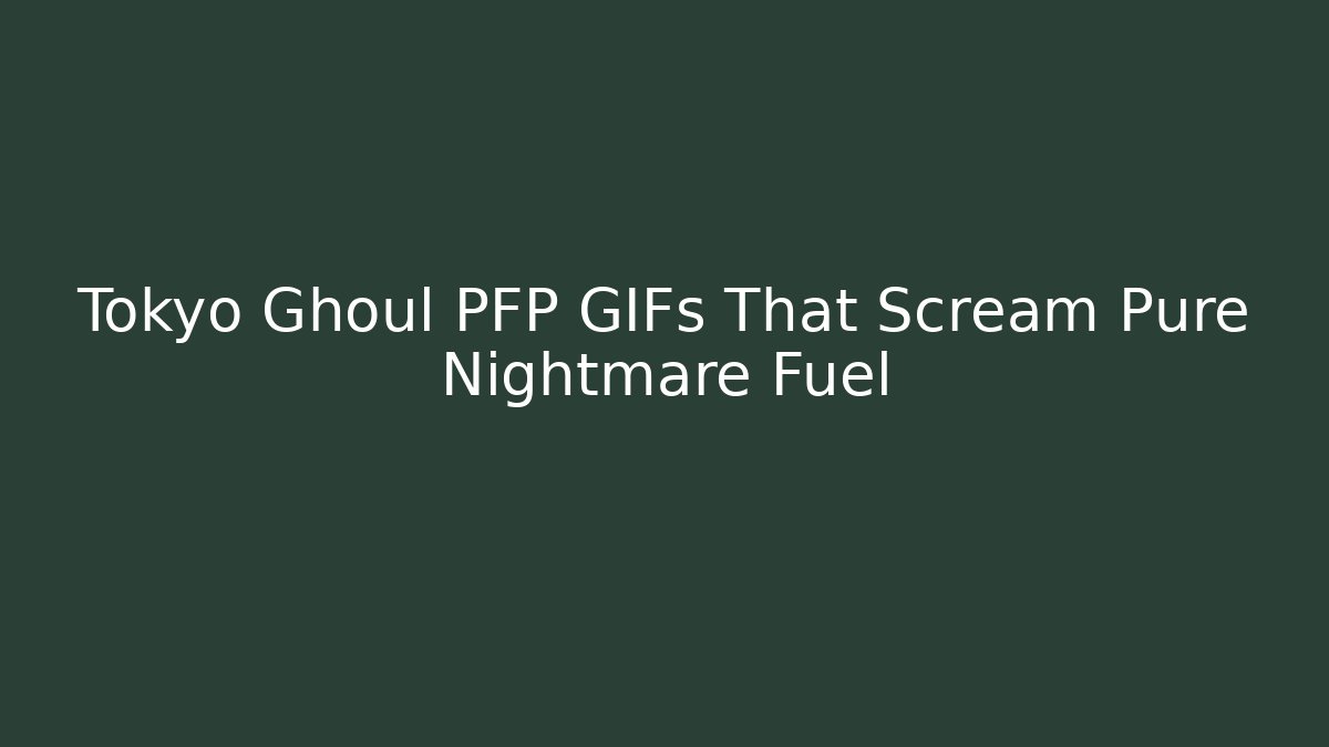 Tokyo Ghoul PFP GIFs That Scream Pure Nightmare Fuel
