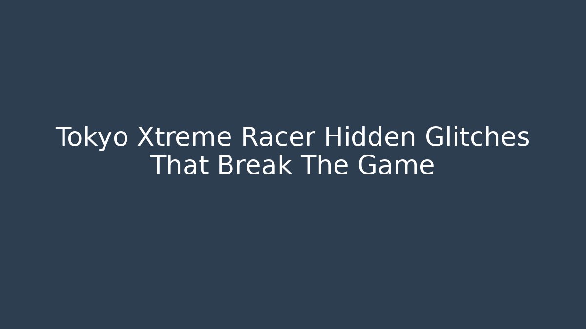 Tokyo Xtreme Racer Hidden Glitches That Break The Game