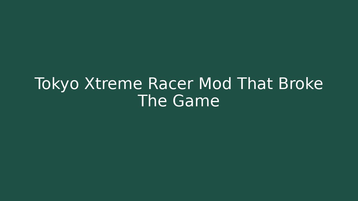 Tokyo Xtreme Racer Mod That Broke The Game