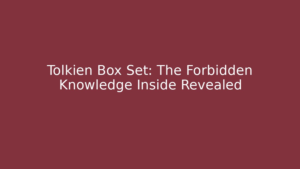 Tolkien Box Set: The Forbidden Knowledge Inside Revealed