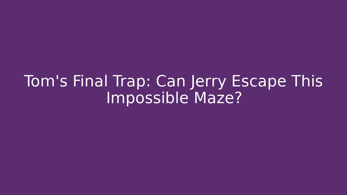 Tom's Final Trap: Can Jerry Escape This Impossible Maze?