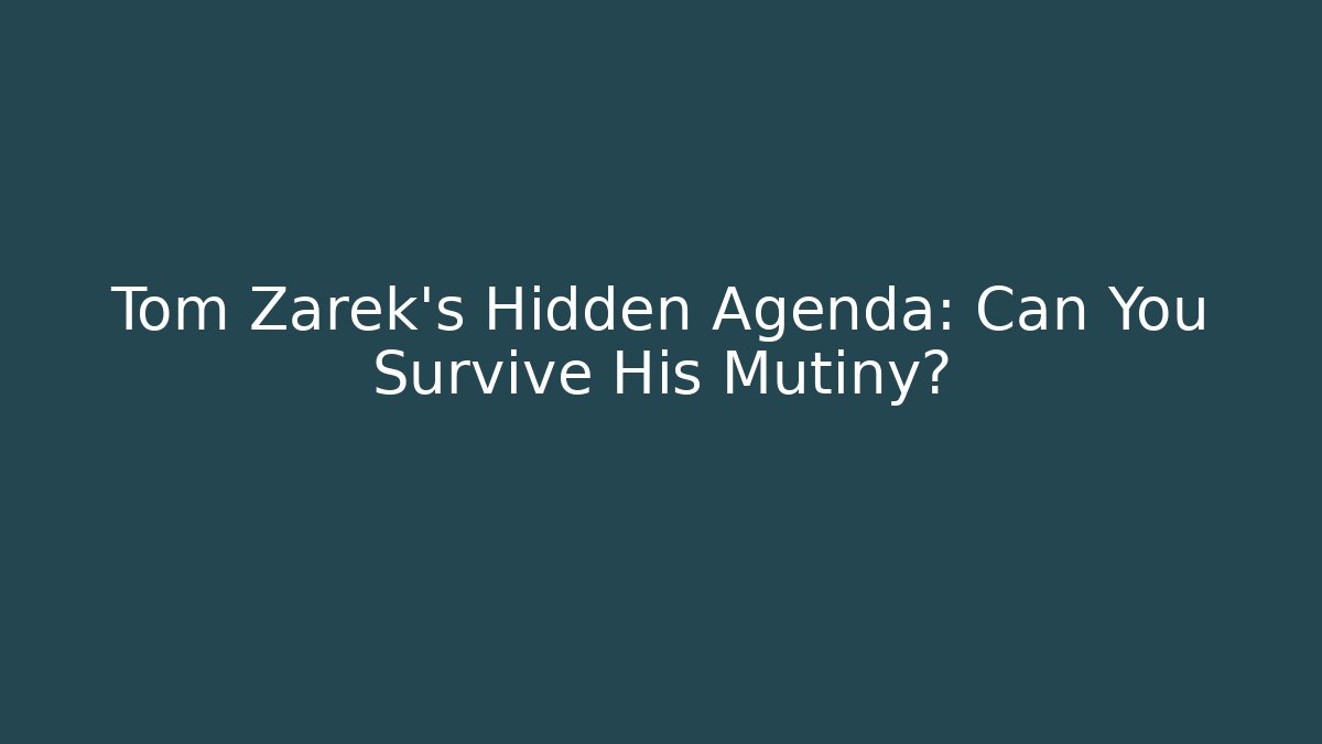Tom Zarek's Hidden Agenda: Can You Survive His Mutiny?