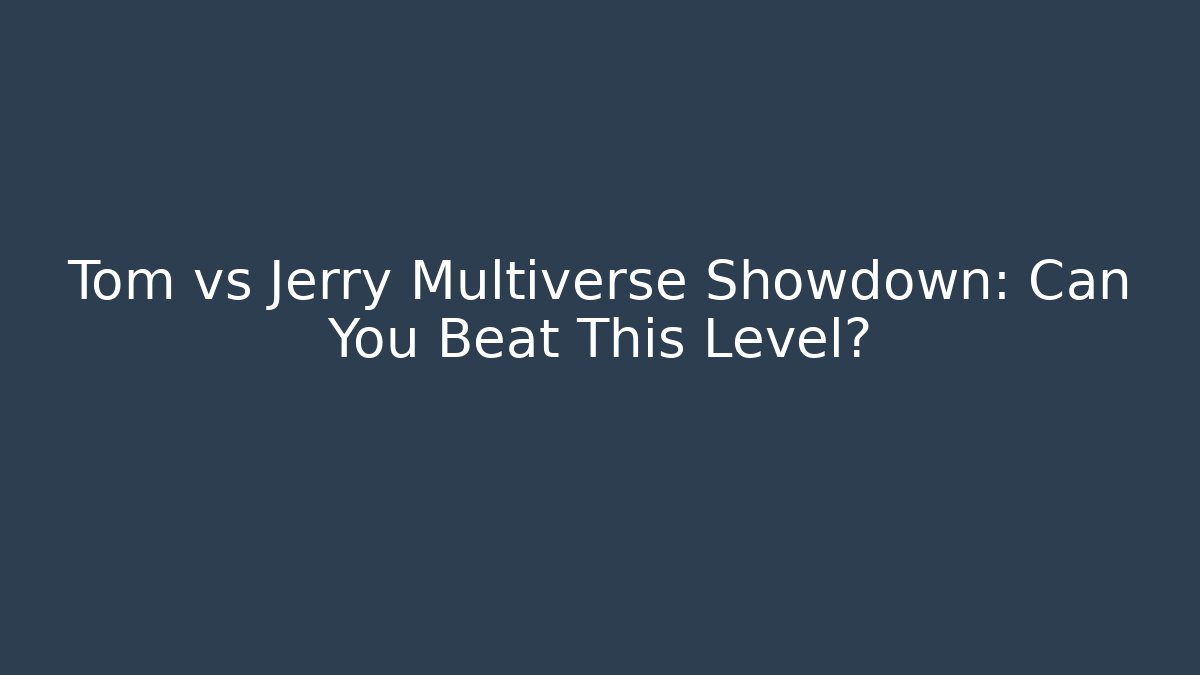 Tom vs Jerry Multiverse Showdown: Can You Beat This Level?