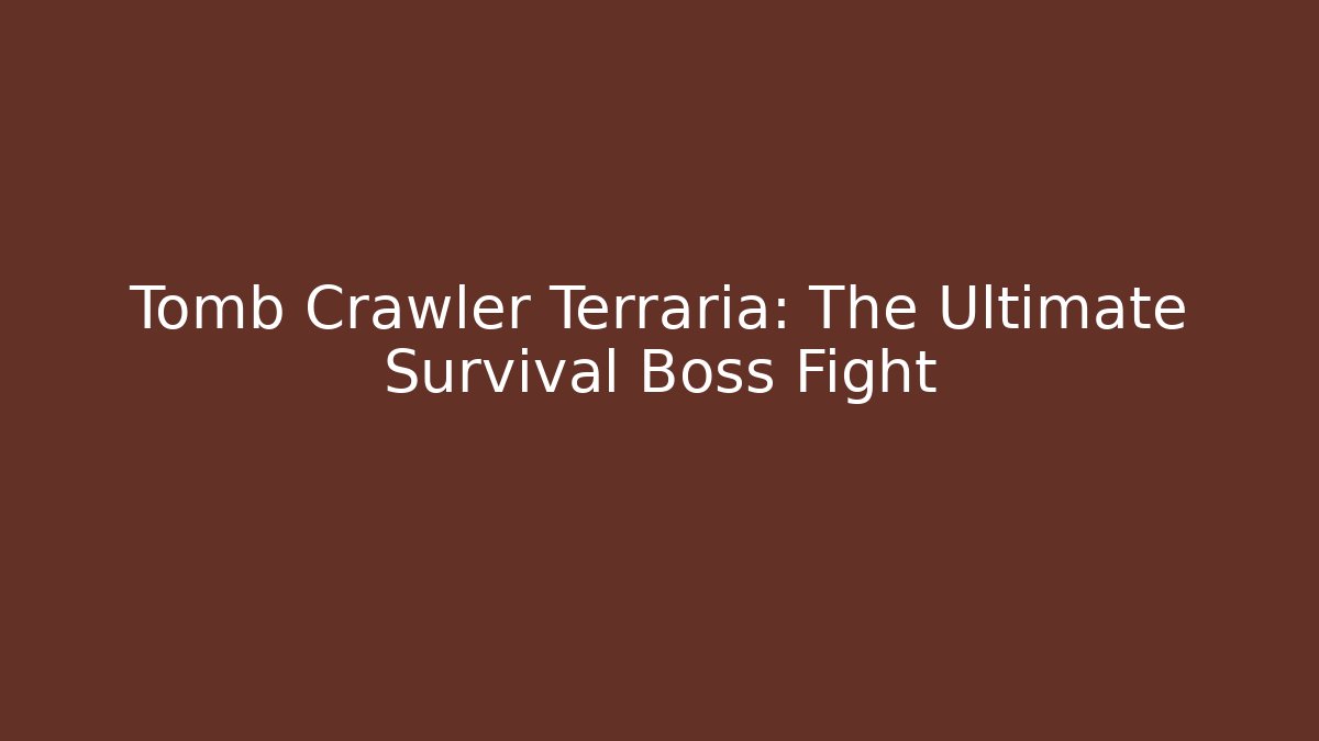 Tomb Crawler Terraria: The Ultimate Survival Boss Fight