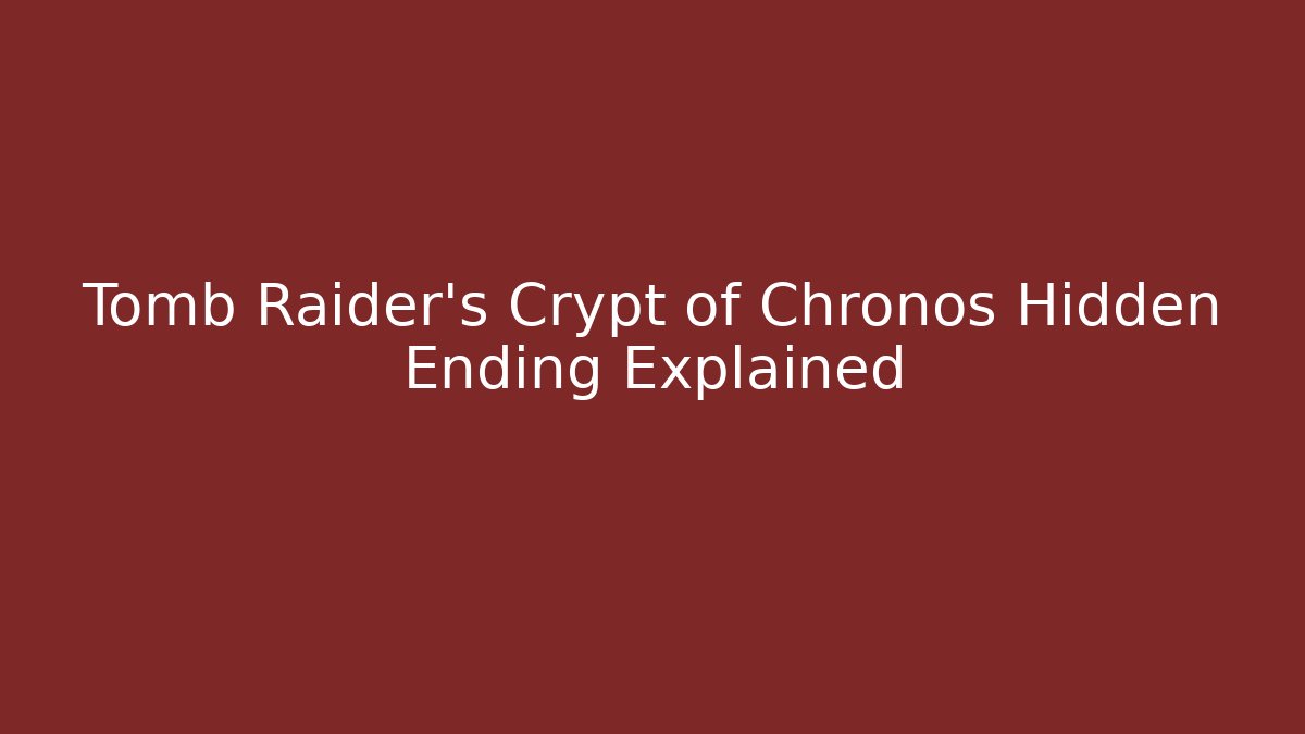 Tomb Raider's Crypt of Chronos Hidden Ending Explained
