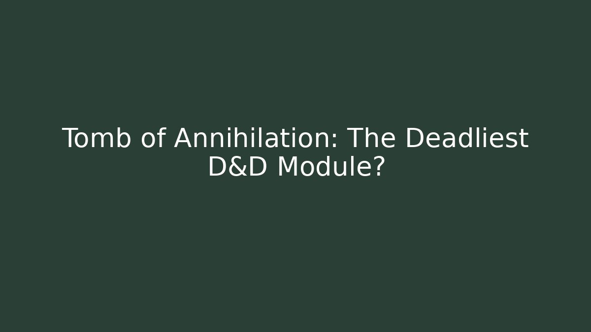 Tomb of Annihilation: The Deadliest D&D Module? - Create More Assets