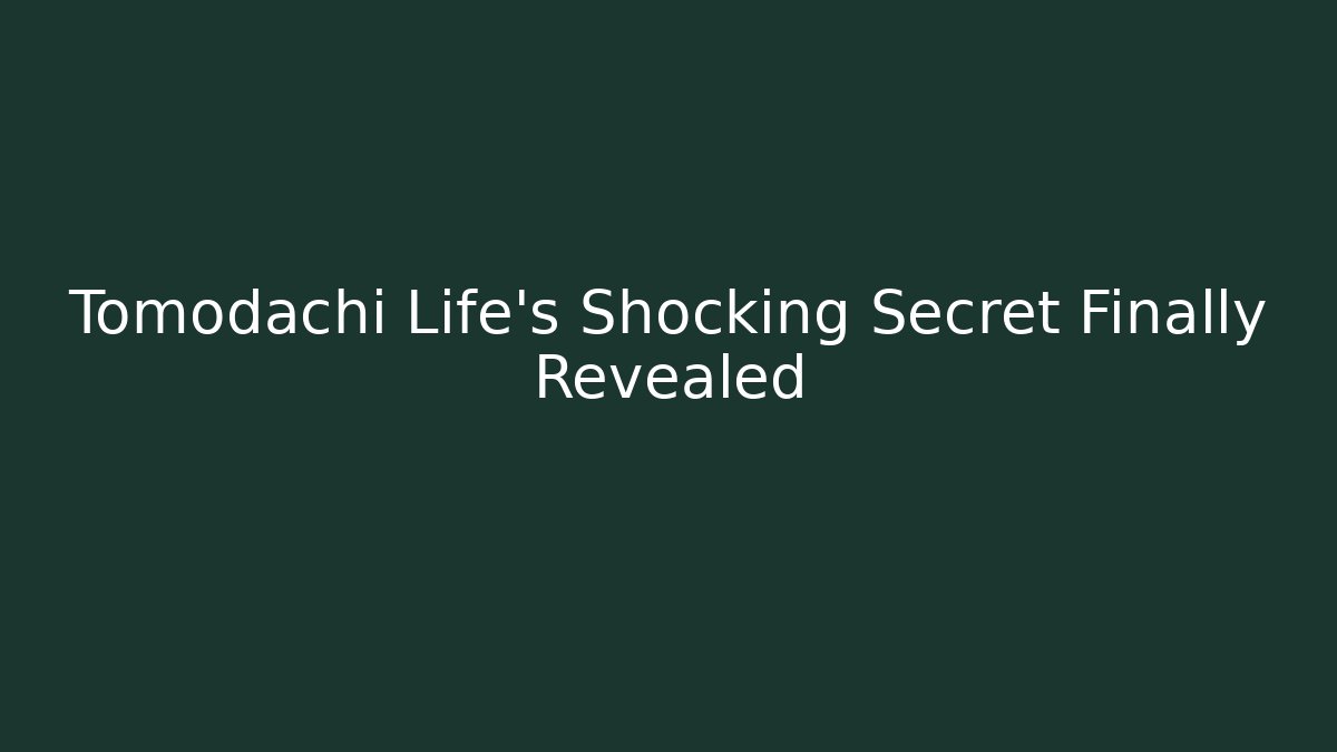 Tomodachi Life's Shocking Secret Finally Revealed
