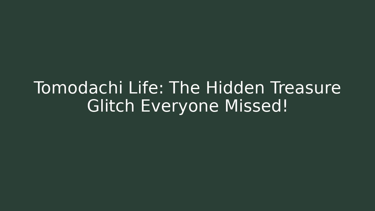 Tomodachi Life: The Hidden Treasure Glitch Everyone Missed!