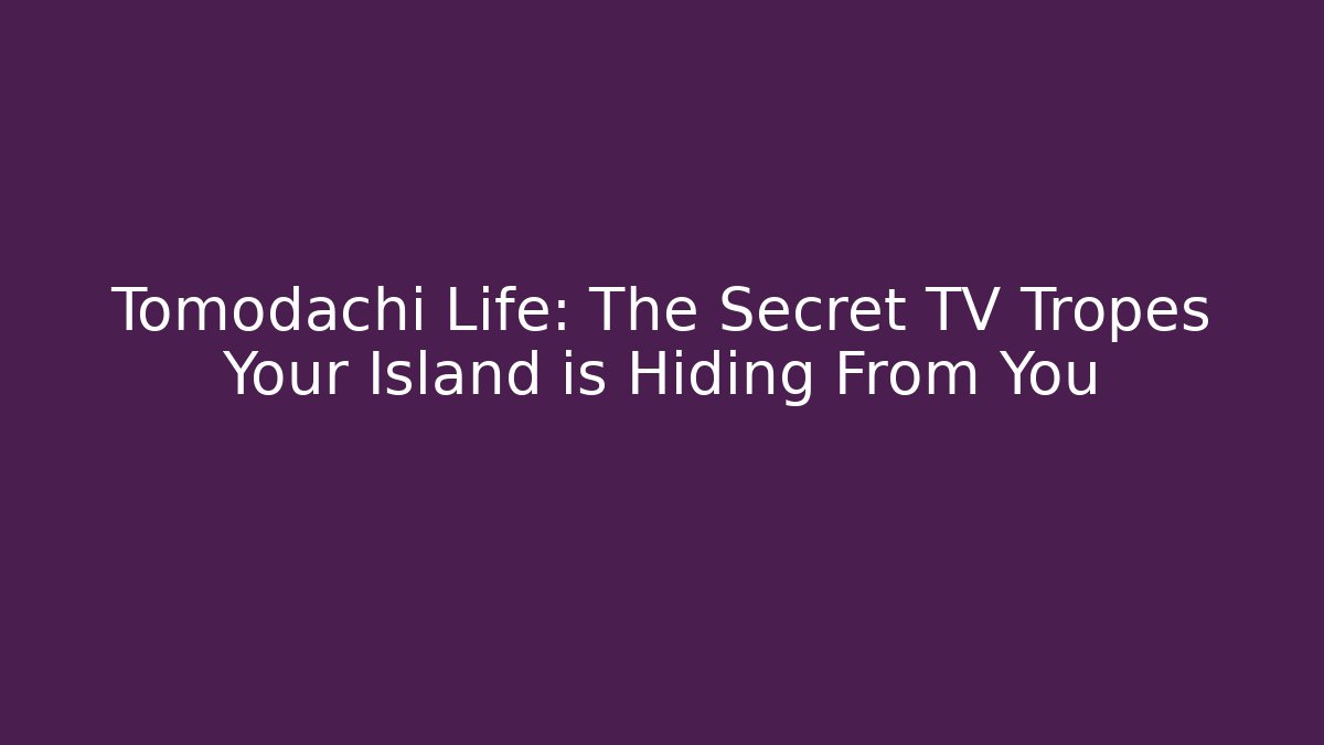 Tomodachi Life: The Secret TV Tropes Your Island is Hiding From You