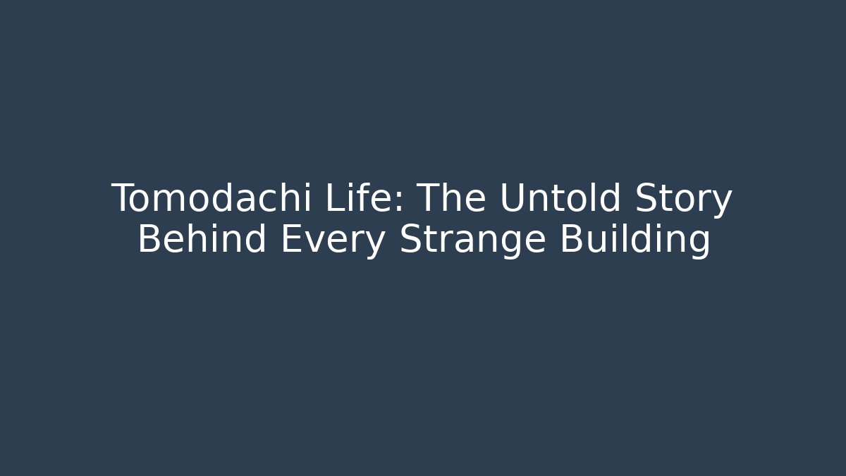 Tomodachi Life: The Untold Story Behind Every Strange Building