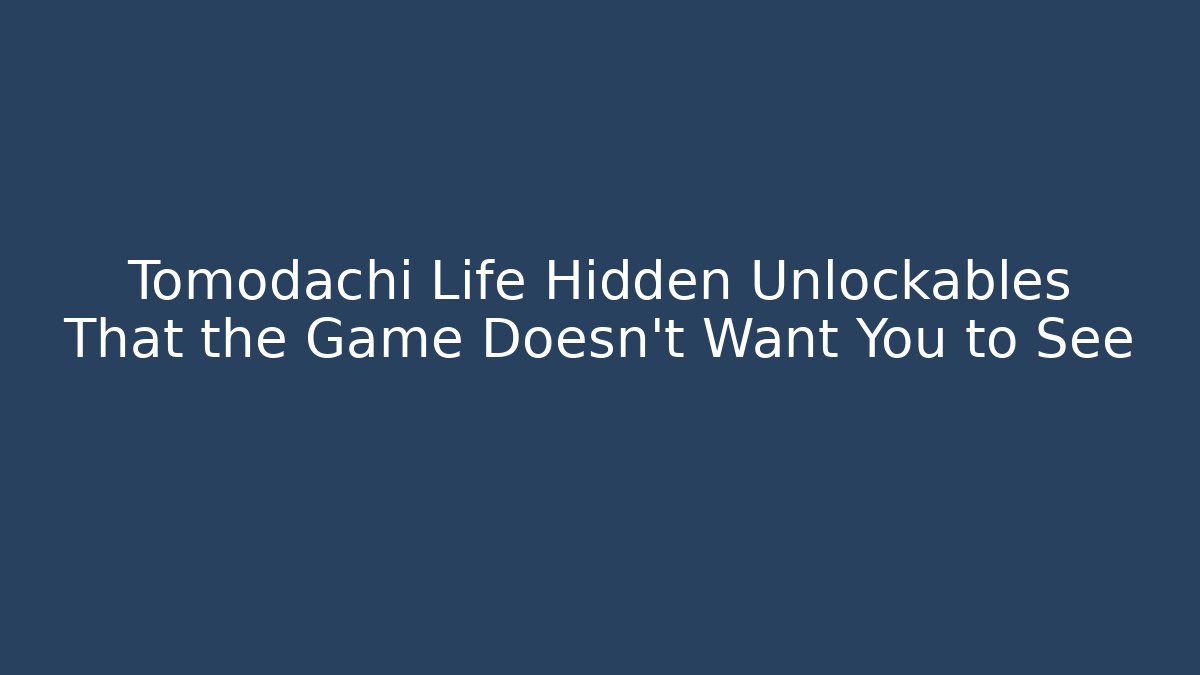 Tomodachi Life Hidden Unlockables That the Game Doesn't Want You to See