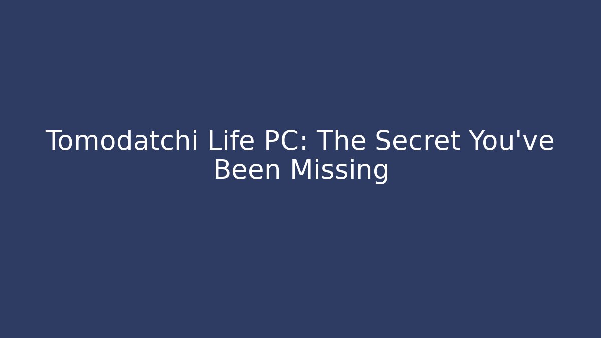 Tomodatchi Life PC: The Secret You've Been Missing