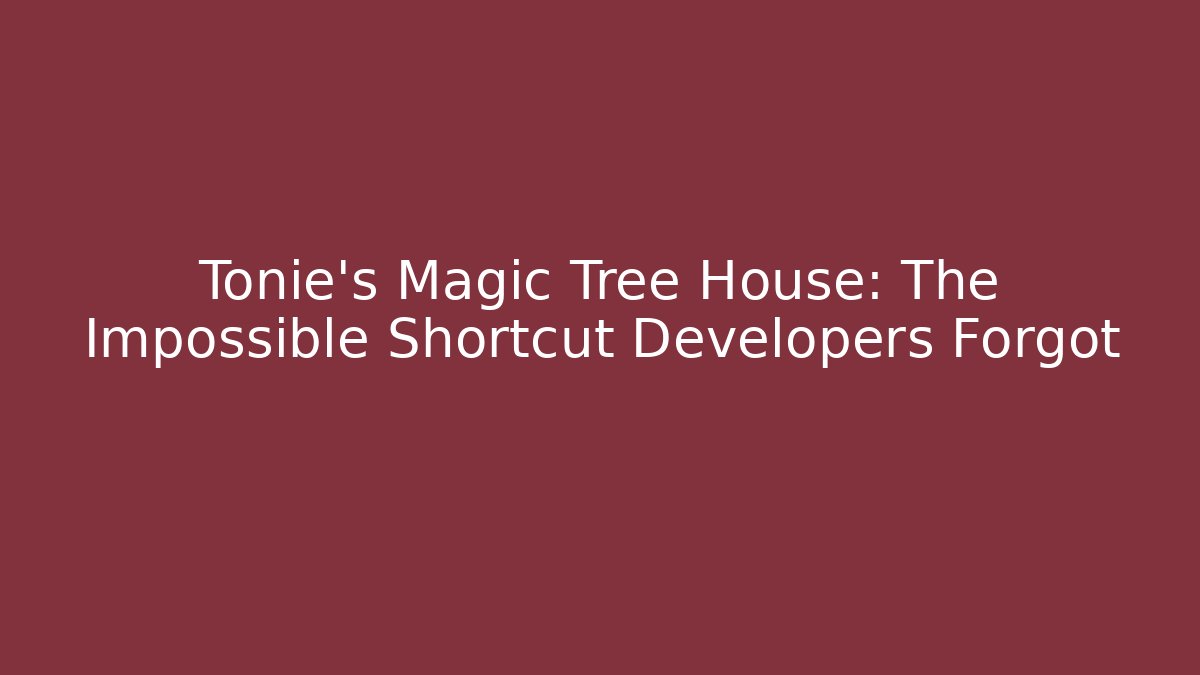 Tonie's Magic Tree House: The Impossible Shortcut Developers Forgot