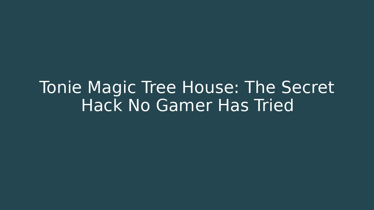 Tonie Magic Tree House: The Secret Hack No Gamer Has Tried