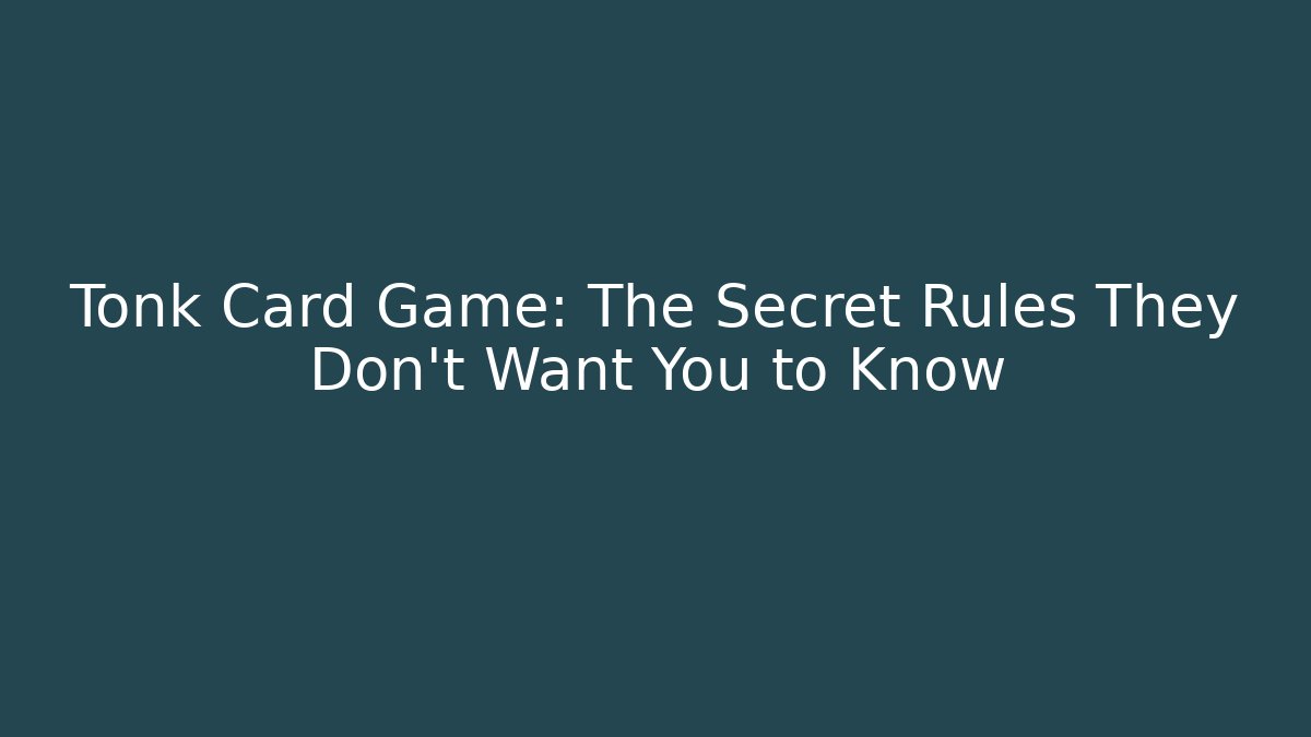 Tonk Card Game: The Secret Rules They Don't Want You to Know