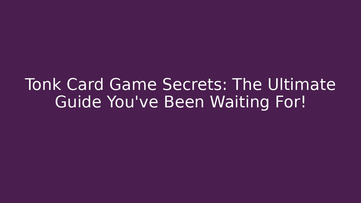 Tonk Card Game Secrets: The Ultimate Guide You’ve Been Waiting For!