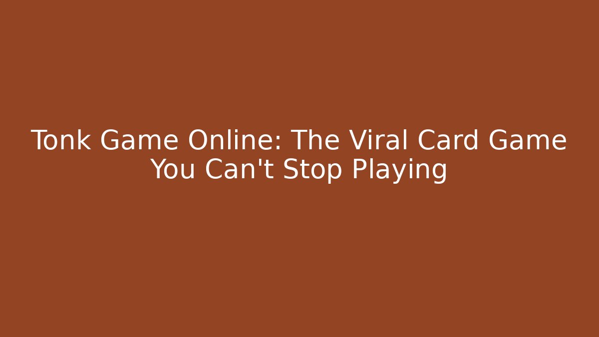 Tonk Game Online: The Viral Card Game You Can't Stop Playing